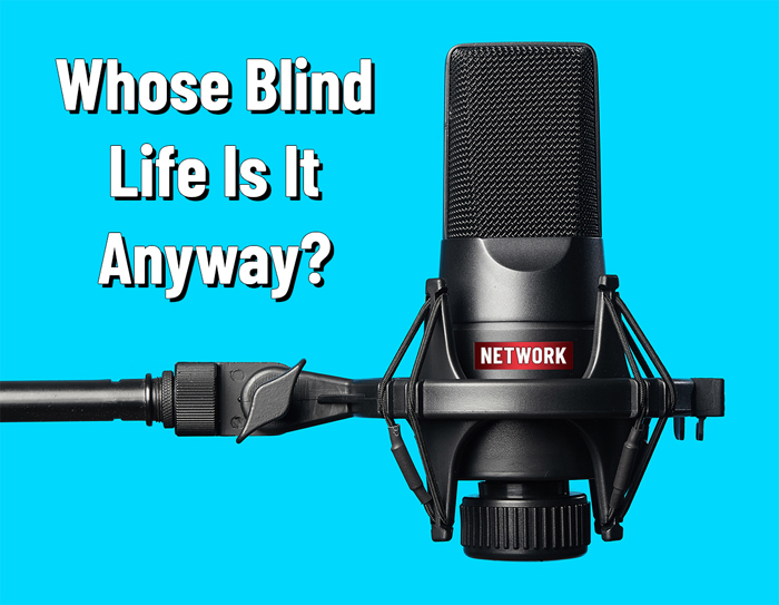 An image of a microphone with the words 'Whose Blind Life Is It Anyway?' above it.